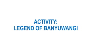 ACTIVITY:
LEGEND OF BANYUWANGI
 