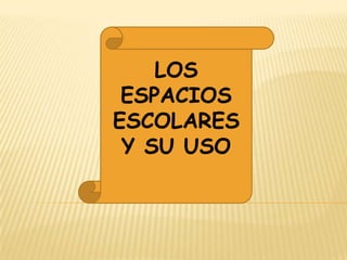 LOS ESPACIOS ESCOLARESY SU USO