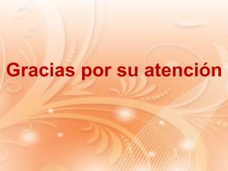 Gracias por su atención
 