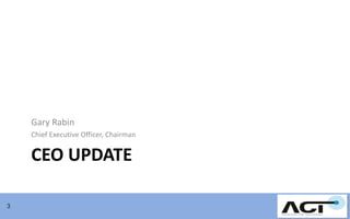 Gary Rabin
Chief Executive Officer, Chairman

CEO UPDATE
3

 