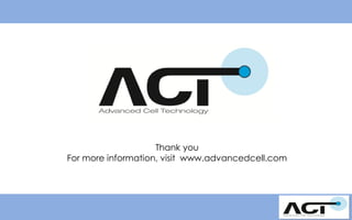 Thank you
For more information, visit www.advancedcell.com

 