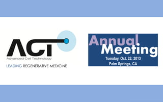 Annual
Meeting
LEADING REGENERATIVE MEDICINE

Tuesday, Oct. 22, 2013
Palm Springs, CA

 