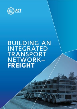 BUILDING AN
INTEGRATED
TRANSPORT
NETWORK—
FREIGHT
 