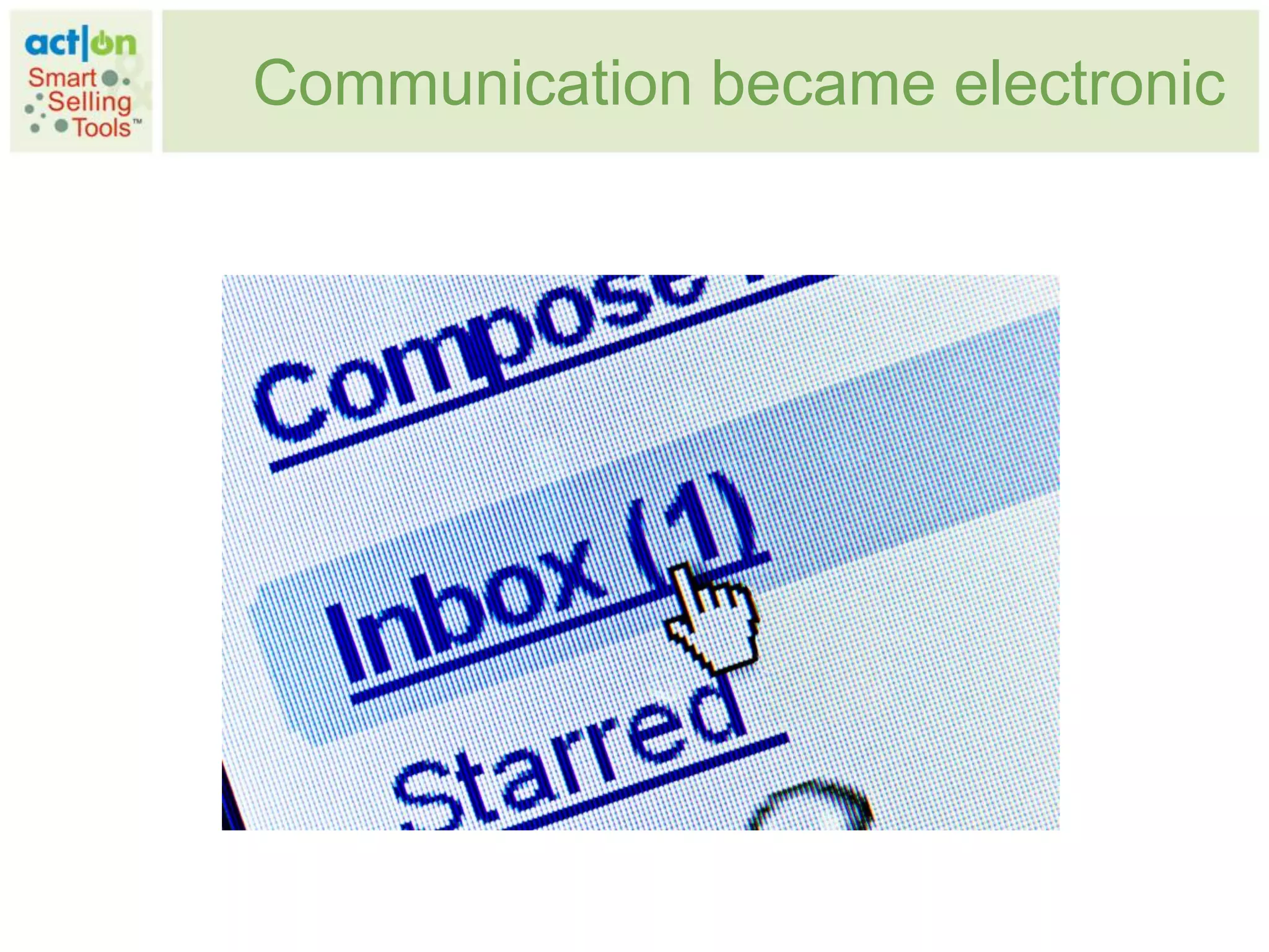 Communication became electronic
 
