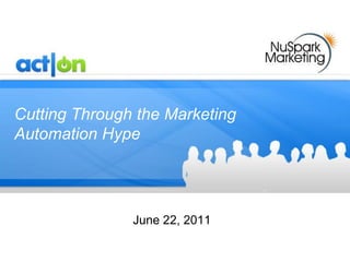 Act-On Software, Inc.



Cutting Through the Marketing
Automation Hype




               June 22, 2011
 