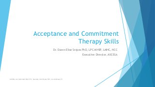 Acceptance and Commitment
Therapy Skills
Dr. Dawn-Elise Snipes PhD, LPC-MHSP, LMHC, NCC
Executive Director, AllCEUs
AllCEUs.com Unlimited CEUs $59 | Specialty Certificates $89 | Live Webinars $5
 