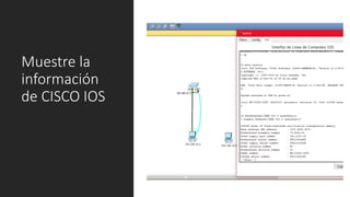 Muestre la
información
de CISCO IOS
 