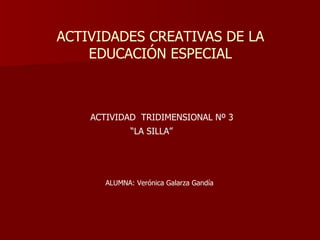 ACTIVIDADES CREATIVAS DE LA EDUCACIÓN ESPECIAL ,[object Object],[object Object],[object Object]