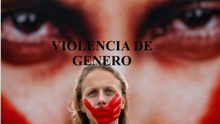 VIOLENCIA DE
GENERO
 