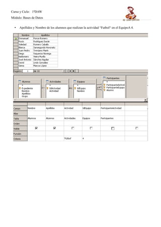 Curso y Ciclo: 1ºDAW 
Módulo: Bases de Datos 
• Apellidos y Nombre de los alumnos que realizan la actividad “Futbol“ en el EquipoA 4. 
 