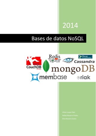 2014 
Ulises Luque Paez 
Rafael Navarro Prieto 
Elisa Navarro Zuara 
Bases de datos NoSQL  