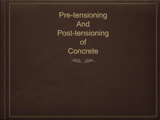 Pre-tensioning
And
Post-tensioning
of
Concrete
 