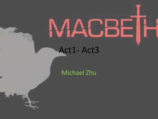 Act1- Act3
Michael Zhu
 
