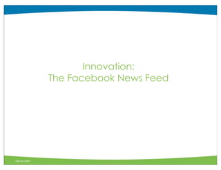 Innovation:
             The Facebook News Feed




vitrue.com
 