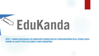 HTTP://WWW.EDUKANDA.ES/MEDIATECAWEB/INICIO/VENTANAPRINCIPAL.FORM;JSESS
IONID=413AFC973F21DC34E6C144D1AED2E90D
 