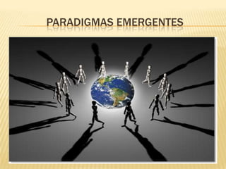 PARADIGMAS EMERGENTES

 