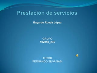 Bayardo Rueda López




      GRUPO
    102058_295




      TUTOR
FERNANDO SILVA SABI
 