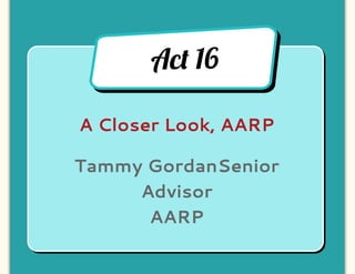 Ac! 16

A Closer Look, AARP

Tammy GordanSenior
     Advisor
      AARP
 