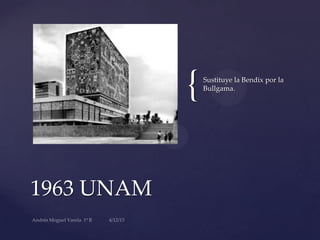 {
1963 UNAM
Sustituye la Bendix por la
Bullgama.