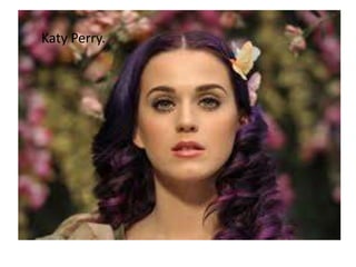 Katy Perry.

 