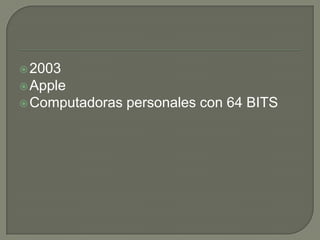  2003
 Apple
 Computadoras   personales con 64 BITS
 