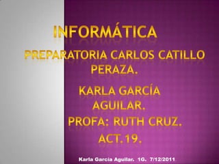 Karla García Aguilar. 1G. 7/12/2011.
 
