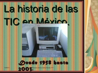 La historia de las TIC en México. Desde 1958 hasta 2003 . 