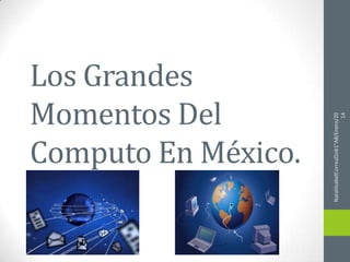 NataliIsabelCorreaDzib1°A8/Enero/20
14

Los Grandes
Momentos Del
Computo En México.

 