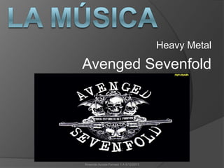 Heavy Metal

Avenged Sevenfold

Rosendo Acosta Ferraez 1 A 5/12/2013

 