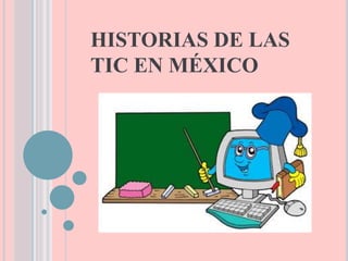 HISTORIAS DE LAS
TIC EN MÉXICO

 