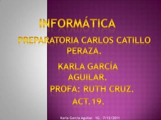 Karla García Aguilar. 1G. 7/12/2011
 