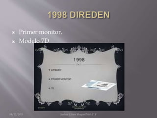  Primer monitor.
 Modelo 7D
04/12/2015 Joshua Ulises Moguel Noh 1° F
 