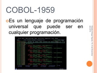 COBOL-1959
Es un lenguaje de programación
universal que puede ser en
cualquier programación.
NataliaOrtegaTejeda,1K,5deDiciembre
del2016
 