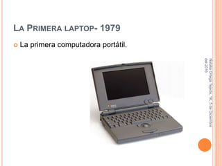LA PRIMERA LAPTOP- 1979
 La primera computadora portátil.
NataliaOrtegaTejeda,1K,5deDiciembre
del2016
 