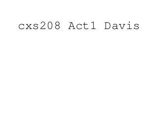 cxs208 Act1 Davis
 