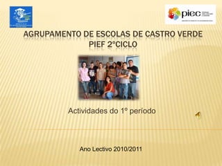 Agrupamento de Escolas de Castro Verdepief 2ºciclo Actividades do 1º período Ano Lectivo 2010/2011 
