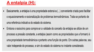 A entalpia (H):
 