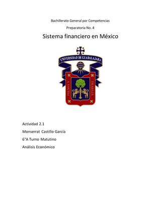 Bachillerato General por Competencias
Preparatoria No. 4
Sistema financiero en México
Actividad 2.1
Monserrat Castillo García
6°A Turno Matutino
Análisis Económico
 