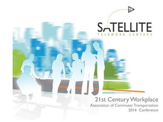 21st Century Workplace 
Association of Commuter Transportation 
2014 Conference 
 