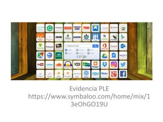 Evidencia PLE
https://www.symbaloo.com/home/mix/1
3eOhGO19U
 