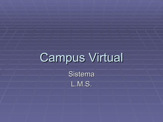 Campus Virtual Sistema L.M.S. 