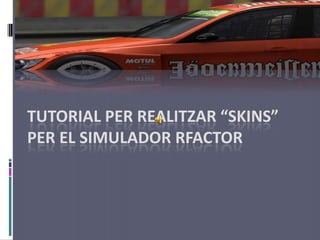 Tutorial per realitzar “skins” per el simulador rfactor 