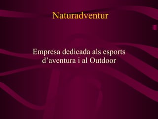Naturadventur Empresa dedicada als esports d’aventura i al Outdoor 