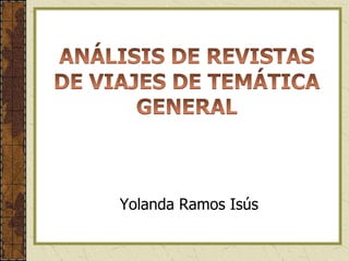 Yolanda Ramos Isús ANÁLISIS DE REVISTAS DE VIAJES DE TEMÁTICA GENERAL 