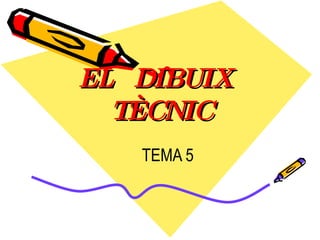 EL  DIBUIX  TÈCNIC ,[object Object]