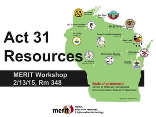 MERIT Workshop
2/13/15, Rm 348
Act 31
Resources
 