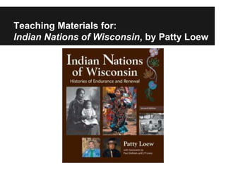 Teaching Materials for:
Indian Nations of Wisconsin, by Patty Loew
 