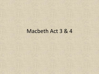 Macbeth Act 3 & 4
 