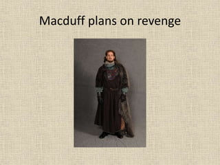 Macduff plans on revenge
 
