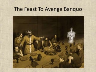 The Feast To Avenge Banquo
 
